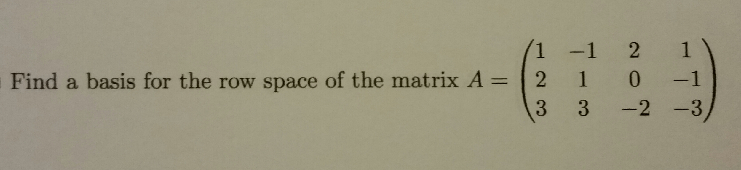Solved Find a basis for the row space of the matrix A = (1 | Chegg.com