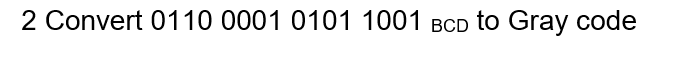 Solved Convert 0110 0001 0101 1001 BCD to Gray code | Chegg.com