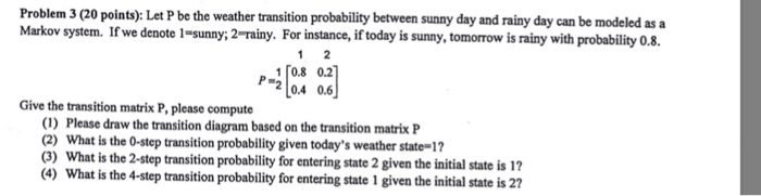Solved Let P be the weather transition probability between | Chegg.com