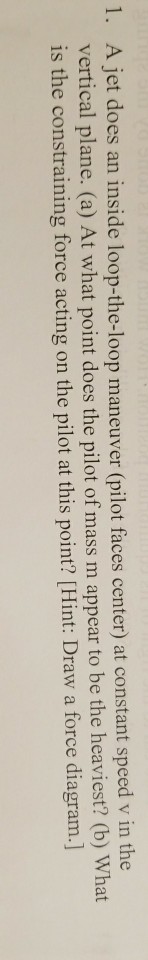 Solved 1. A jet does an inside loop-the-loop maneuver (pilot | Chegg.com