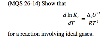 Solved Show that d ln Kc/dT = deltar U degree/RT^2 for a | Chegg.com