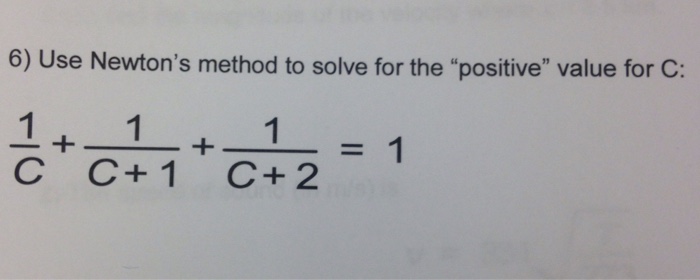 Solved Use Newton's method to solve for the "positive" value | Chegg.com