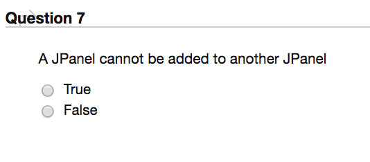 Solved Question 7 A JPanel cannot be added to another JPanel | Chegg.com