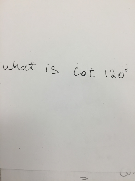 Solved What is cot 120 degree | Chegg.com