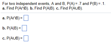 Solved For two independent events A and B P A 7 and Chegg