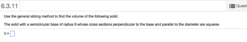 Solved 6.3.11 ? Quest Use the general slicing method to find | Chegg.com