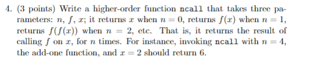 Solved 4. (3 points) Write a higher-order function ncall | Chegg.com