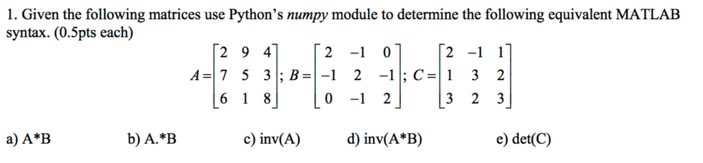 Solved Given the following matrices use Python's numpy | Chegg.com