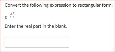 Solved Convert the following expression to rectangular form | Chegg.com