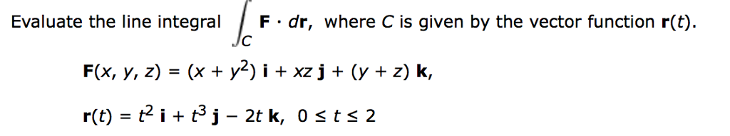 Solved Evaluate the line integral F dr, where C is given by | Chegg.com