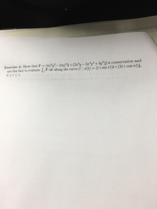 Solved Show that F = (4x^3y^2 - 2xy^3)i (2x^4y - 3x^2y^2 + | Chegg.com
