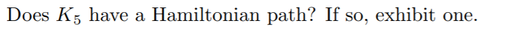 solved-does-k5-have-a-hamiltonian-path-if-so-exhibit-one-chegg