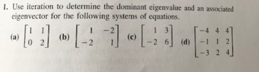 Solved 1. Use iteration to determine the dominant eigenvalue | Chegg.com