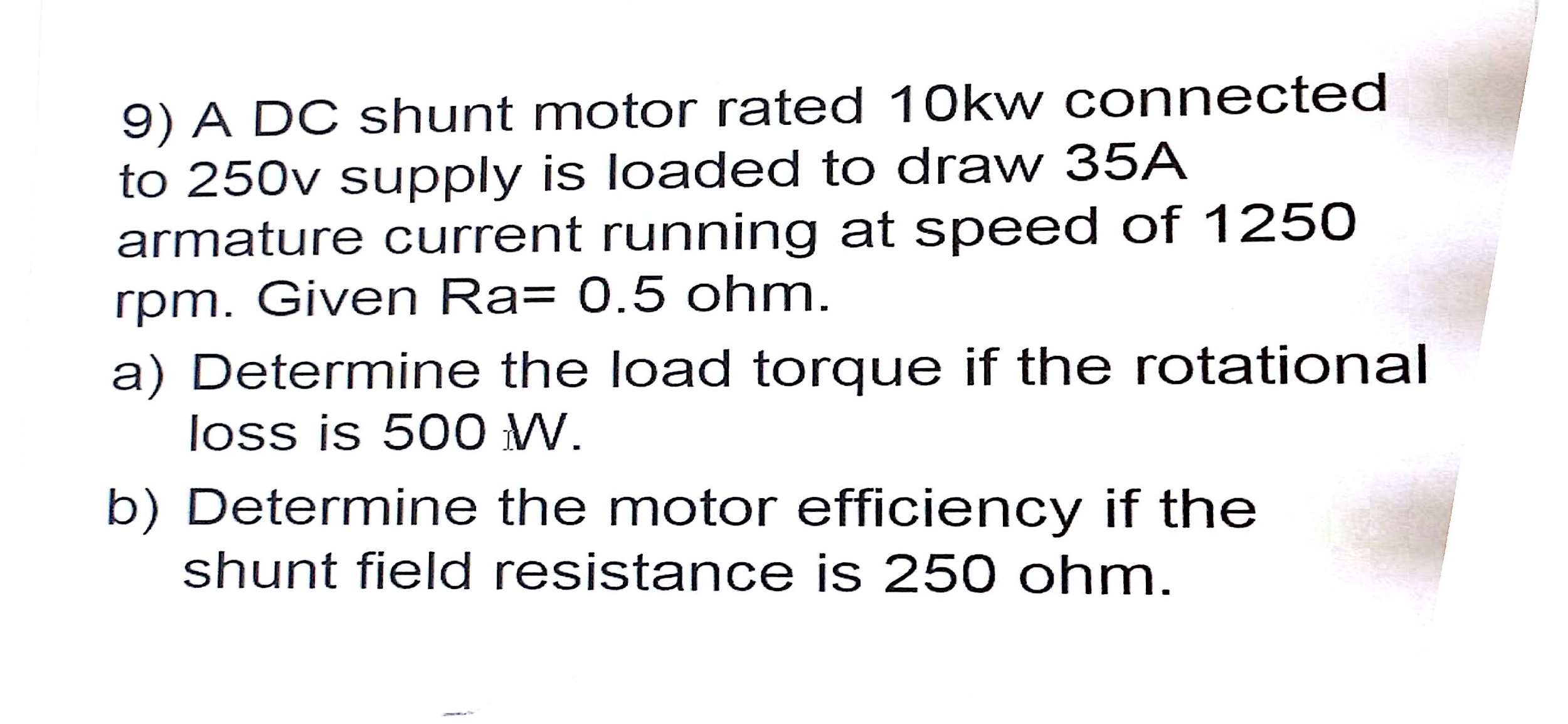 Solved A DC shunt motor rated 10kw connected to 250v supply
