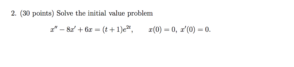 Solved 2. (30 points) Solve the initial value problem | Chegg.com
