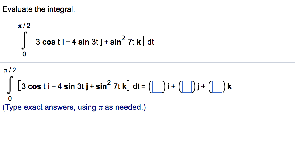 Solved Evaluate the integral. t/2 3 cos ti- 4 sin 3t j+sin | Chegg.com