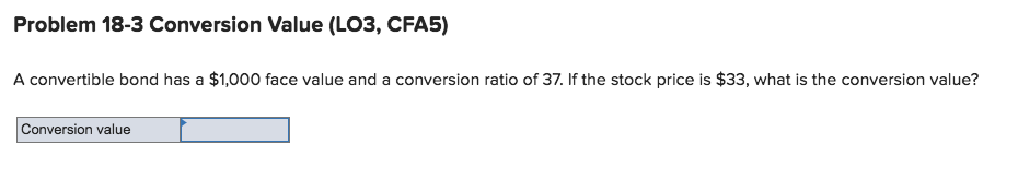 Solved Problem 18-3 Conversion Value (L03, CFA5) A | Chegg.com