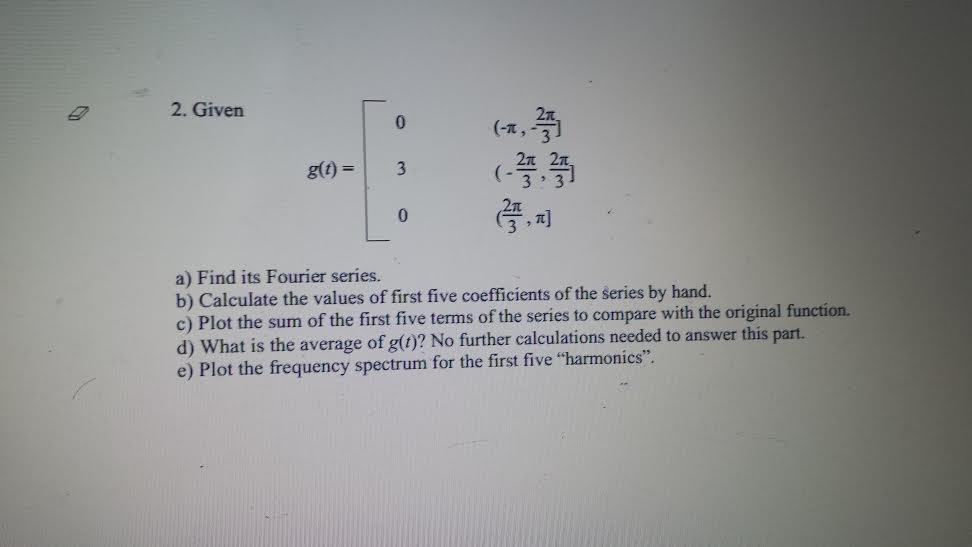 Solved 2. Given A) Find Its Fourier Series. B) Calculate The | Chegg.com