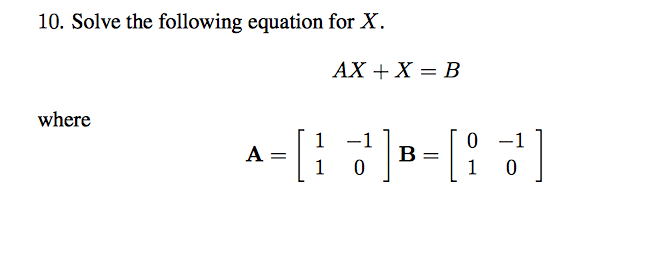 Solved 10. Solve The Following Equation For X. AX + X = B | Chegg.com