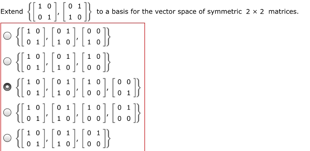 Solved Extend {[1 0 0 1], [0 1 1 0]} to a basis for the | Chegg.com