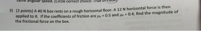 Solved A 40 N box rests on a rough horizontal floor. A 12 N | Chegg.com