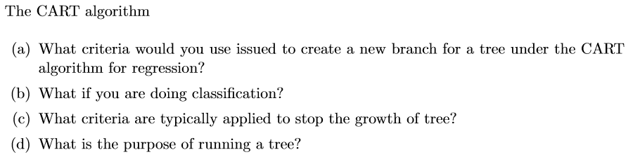 Solved The CART algorithm (a) What criteria would you use | Chegg.com