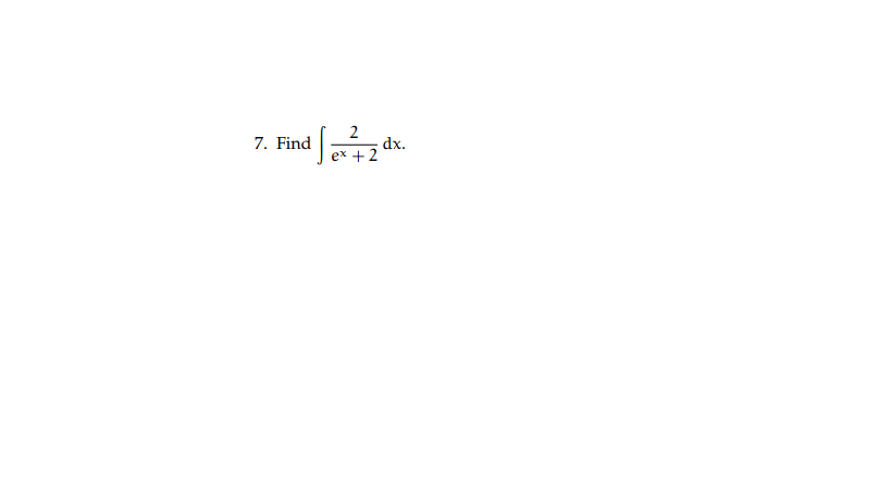 Solved Find integral 2/e^x + 2 dx. | Chegg.com