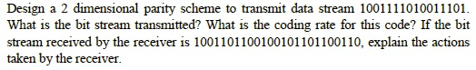 Solved Design a 2 dimensional parity scheme to transmit data | Chegg.com