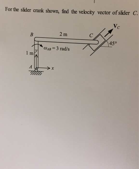 Solved For the slider crank shown, find the velocity vector | Chegg.com