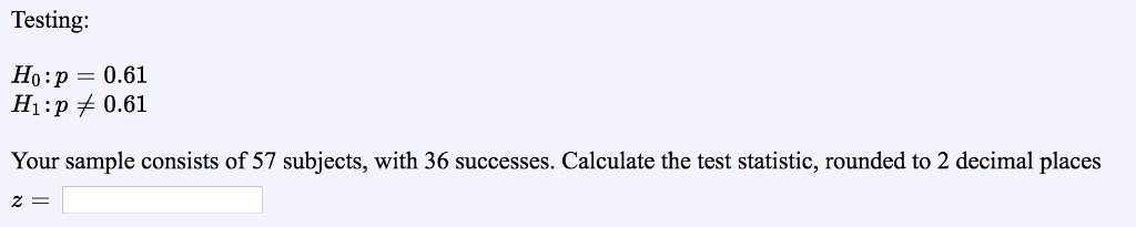 Solved Testing: H0:p=0.61 H1:p?0.61 Your sample consists | Chegg.com