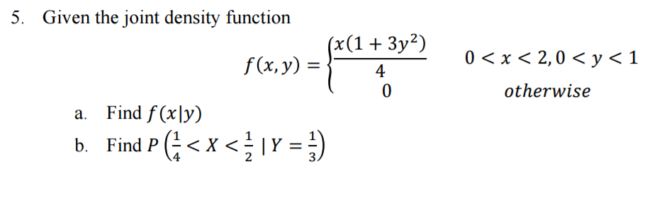 Solved Given the joint density function f(x, y) = {x(1 + | Chegg.com