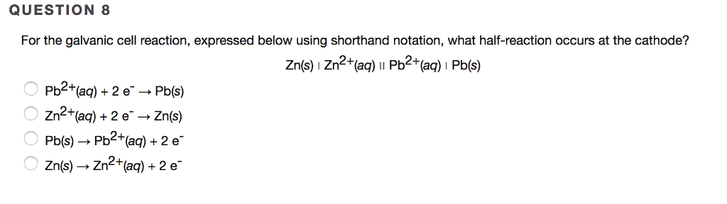 Solved QUESTION 8 For the galvanic cell reaction, expressed | Chegg.com