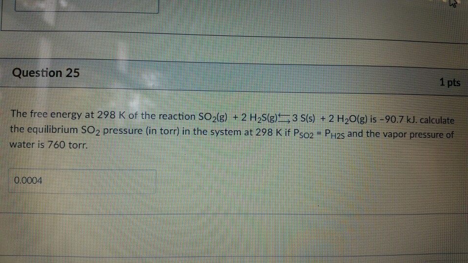 Solved Question 25 1pts The free energy at 298 K of the