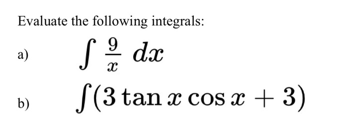 Solved Evaluate The Following Integrals: Integral 9 X Dx 