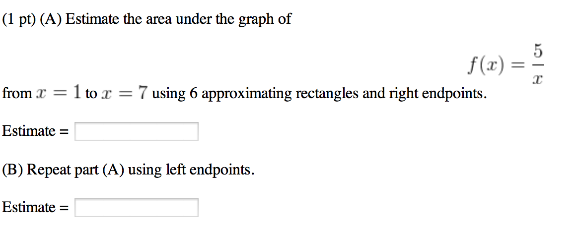 Solved Estimate the area under the graph of f(x) = 5 / x | Chegg.com