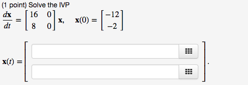 Solved 1 Point Solve The Ivp Dx [16 01x X 0 Dt L80 12