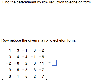 Solved Find the determinant by row reduction to echelon Chegg