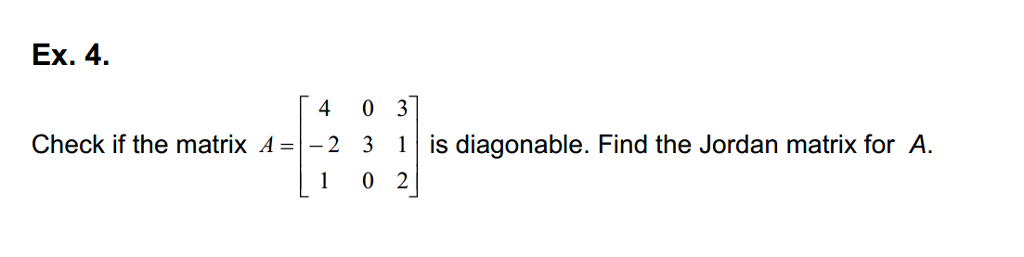Solved Ex. 4 4 0 3 Check if the matrix A =1-2 3 1 | is | Chegg.com