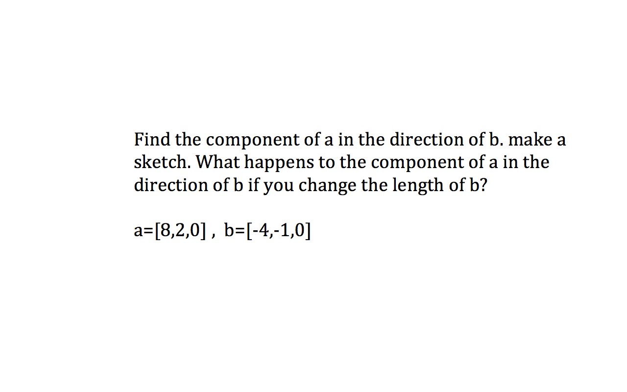Solved Find the component of a in the direction of b. make a | Chegg.com