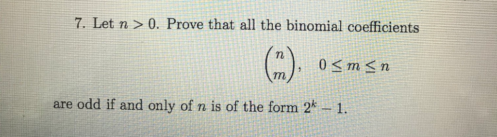 Solved 7. Let n >0. Prove that all the binomial coefficients | Chegg.com