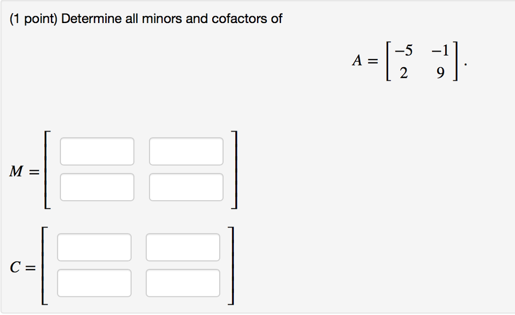 Solved (1 point) Determine all minors and cofactors of A= M= | Chegg.com