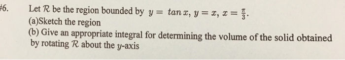 Solved Let R be the region bounded by y = tan x, y = x, x = | Chegg.com