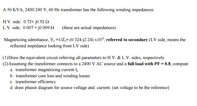 Solved A 50 KVA, 2400:240 V, 60 Hz transformer has the | Chegg.com