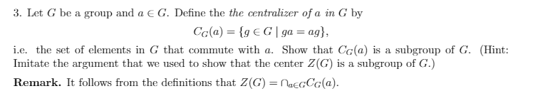 Solved Let G be a group and a G. Define the centralizer of | Chegg.com