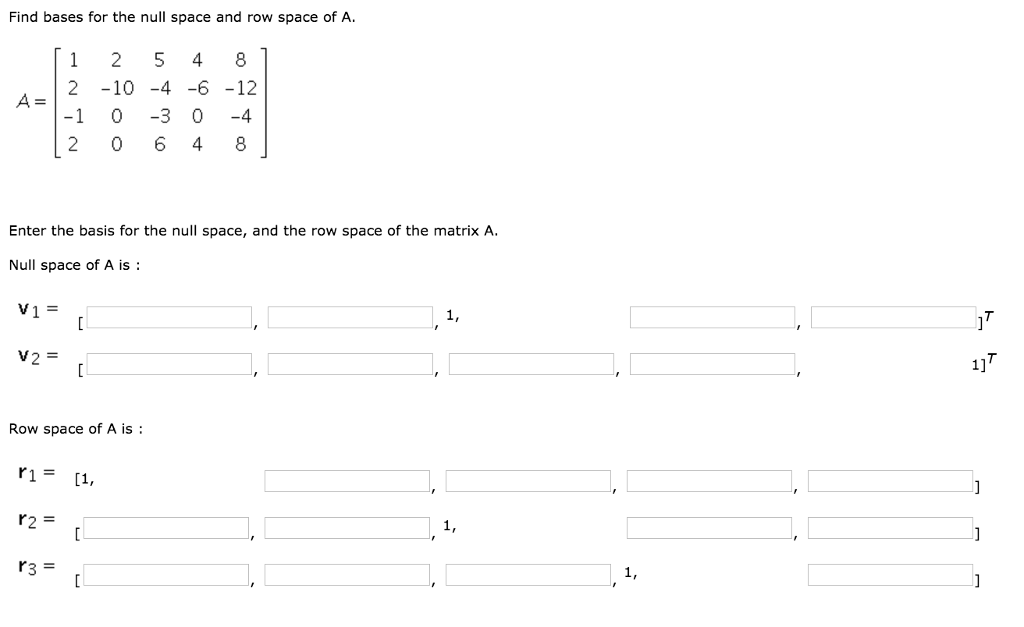 Solved Find bases for the null space and row space of A. A