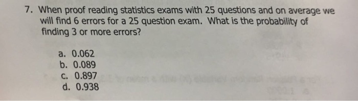 Solved When proof reading statistics exams with 25 questions | Chegg.com