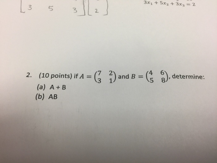 Solved If A = (7 3 2 1) And B = (4 5 6 8), Determine: A + | Chegg.com