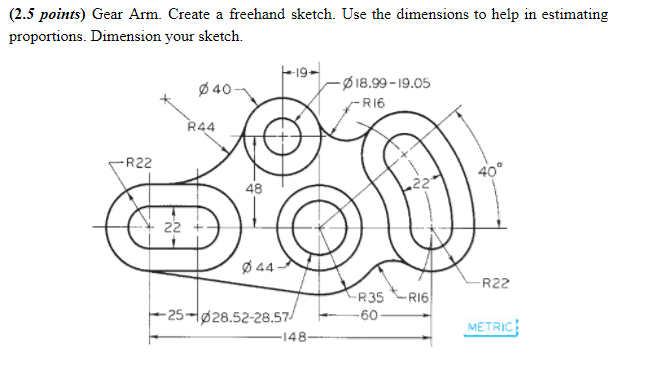 Solved 2.5 points) Gear Arm. Create a freehand sketch. Use | Chegg.com