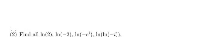Solved Find all ln(2), ln(-2), ln(-e^i), ln(ln(-i)). | Chegg.com