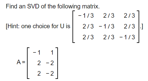 Solved Find an SVD of the following matrix. 1/3 2/3 2/3 | Chegg.com